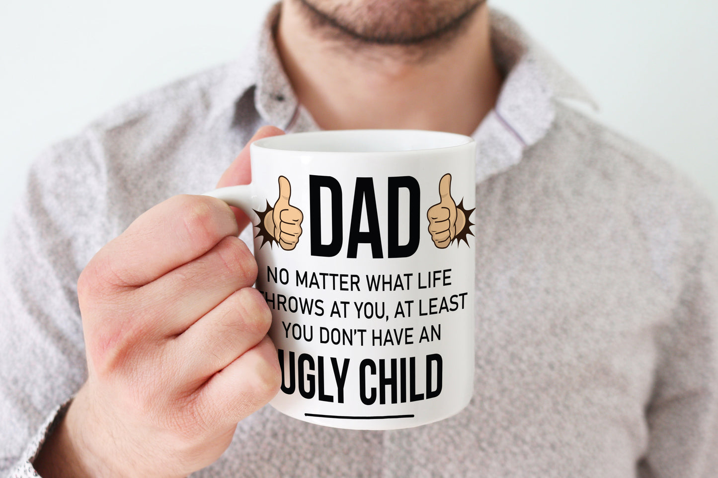 Dad at least you don't have an ugly child mug image 0