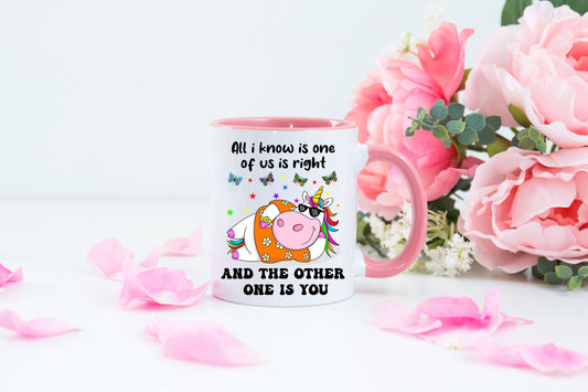 All I know is one of us is right and the other is you novelty mug pink handle image 0